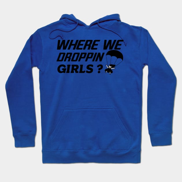 where we droppin girls Hoodie by Get Yours